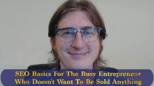 SEO Basics for the busy entrepreneur who doesn't want to be sold anything